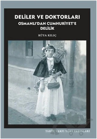 Deliler ve Doktorları – Rüya Kılıç – Tarih Vakfı Yurt Yayınları kitap kapağı