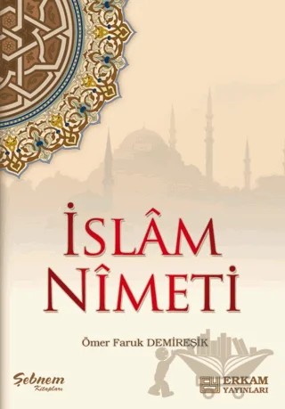 İslam Nimeti – Ömer Faruk Demireşik – Erkam Yayınları kitap kapağı