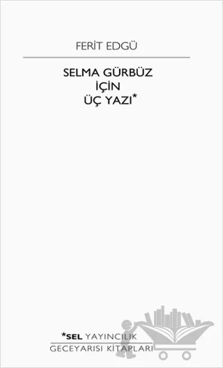 Selma Gürbüz İçin Üç Yazı – Ferit Edgü – Sel Yayıncılık kitap kapağı