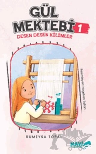 Gül Mektebi 1 - Desen Desen Kilimler – Rümeysa Topal – Mavi Uçurtma Yayınları kitap kapağı