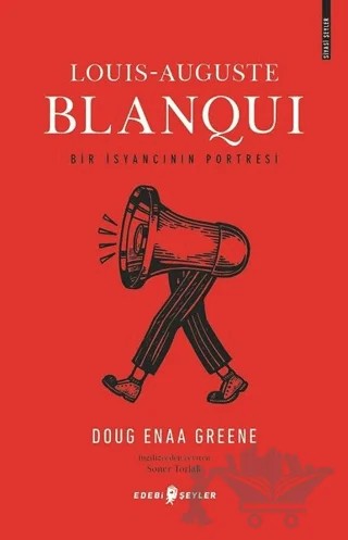 Louis-Auguste Blanqui - Bir İsyancının Portresi – Doug Enaa Greene – Edebi Şeyler kitap kapağı