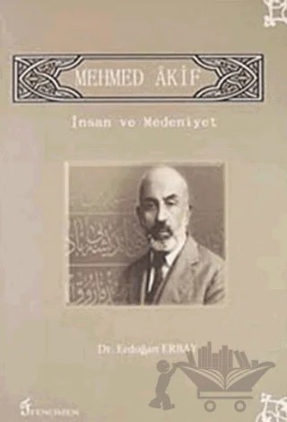 Mehmet Akif - İnsan ve Medeniyet – Erdoğan Erbay – Fenomen Yayıncılık kitap kapağı