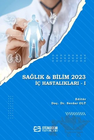 Sağlık ve Bilim 2023: İç Hastalıkları - I – Serdar Olt – Efe Akademi Yayınları kitap kapağı