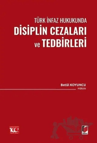 Türk İnfaz Hukukunda Disiplin Cezaları ve Tedbirleri – Betül Koyuncu – Adalet Yayınevi kitap kapağı