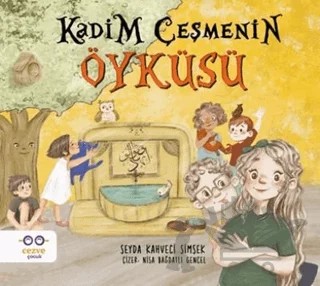 Kadim Çeşmenin Öyküsü – Şeyda Kahveci Şimşek – Cezve Çocuk kitap kapağı