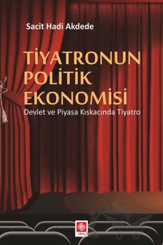 Tiyatronun Politik Ekonomisi – Sacit Hadi Akdede – Ekin Basım Yayın kitap kapağı
