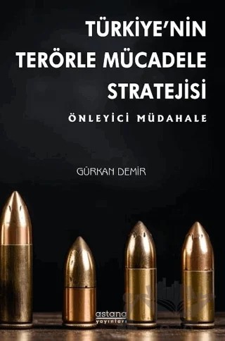 Türkiye’nin Terörle Mücadele Stratejisi: Önleyici Müdahale – Gürkan Demir – Astana Yayınları kitap kapağı