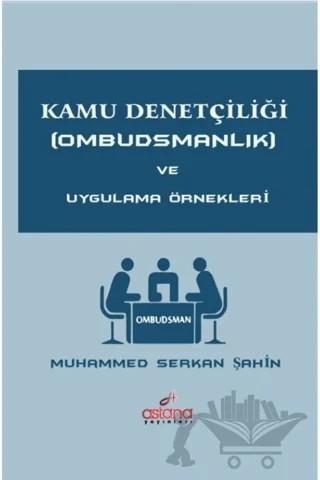 Kamu Denetçiliği (Ombudsmanlık) ve Uygulama Örnekleri – Muhammed Serkan Şahin – Astana Yayınları kitap kapağı