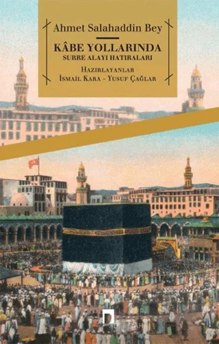 Kabe Yollarında Surre Alayı Hatıraları – Ahmet Salahaddin Bey – Dergah Yayınları kitap kapağı