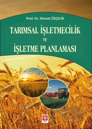 Tarımsal İşletmecilik ve İşletme Planlaması – Ahmet Özçelik – Ekin Basım Yayın kitap kapağı