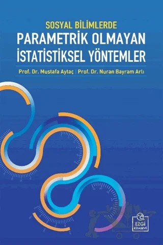 Sosyal Bilimlerde Parametrik Olmayan İstatistiksel Yöntemler – Mustafa Aytaç, Nuran Bayram Arlı – Ezgi Kitabevi Yayınları kitap kapağı