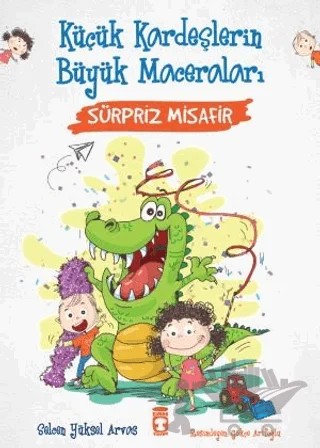 Sürpriz Misafir - Küçük Kardeşlerin Büyük Maceraları – Selcen Yüksel Arvas – Timaş Çocuk kitap kapağı