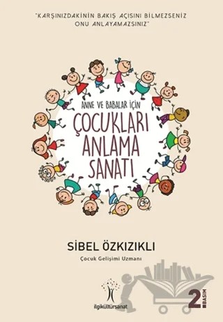 Çocukları Anlama Sanatı – Sibel Özkızıklı – İlgi Kültür Sanat Yayınları kitap kapağı