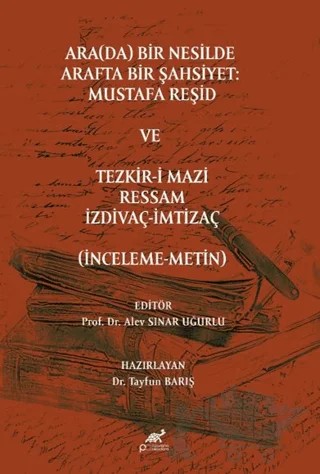 Ara(da) Bir Nesilde Arafta Bir Şahsiyet Mustafa Reşid – Alev Sınar Uğurlu – Paradigma Akademi Yayınları kitap kapağı