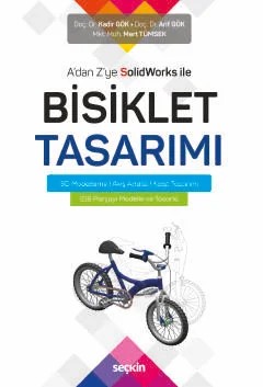 A'dan Z'ye SolidWorks ile Bisiklet Tasarımı 3D Modelleme ¦ Akış Analizi ¦ Kalıp Tasarımı – Kadir Gök, Arif Gök, Mert Tümsek – Seçkin Yayıncılık kitap kapağı