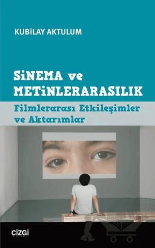 Sinema ve Metinlerarasılık – Kubilay Aktulum – Çizgi Kitabevi Yayınları kitap kapağı