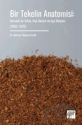 Bir Tekelin Anatomisi: Osmanlı’da Tütün, Reji İdaresi ve İşçi Dünyası (1883–1925) – Mehmet Mubarek Alan – Gazi Kitabevi kitap kapağı