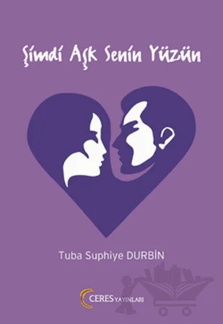 Şimdi Aşk Senin Yüzün – Tuba Suphiye – Ceres Yayınları kitap kapağı