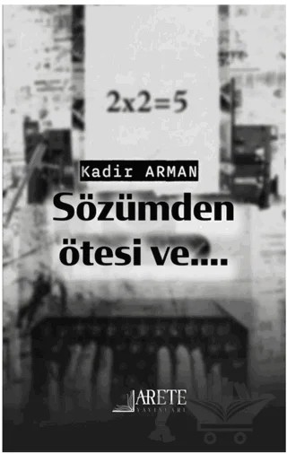 Sözümden Ötesi ve.... – Kadir Arman – Arete Yayınları kitap kapağı