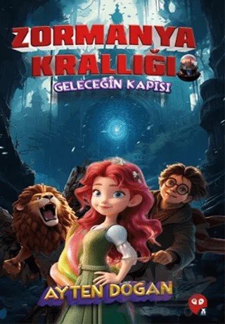 Zormanya Krallığı - Geleceğin Kapısı – Ayten Doğan – X10 Kitap kitap kapağı