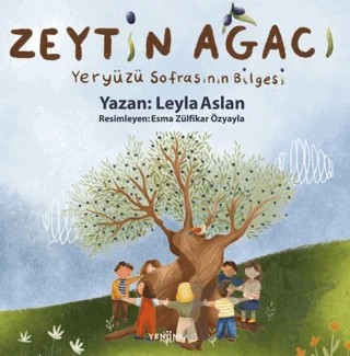 Zeytin Ağacı Yeryüzü Sofrasının Bilgesi – Leyla Aslan – Yeni İnsan Yayınevi kitap kapağı