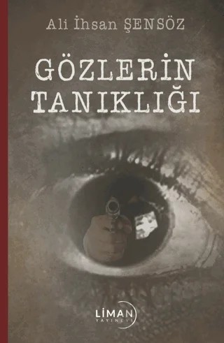 Gözlerin Tanıklığı – Ali İhsan Şensöz – Liman Yayınevi kitap kapağı
