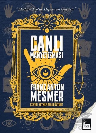 Canlı Manyetizması - Modern Tıp'ta Hipnozun Öncüsü – Franz Anton Mesmer – Eva Yayınevi kitap kapağı
