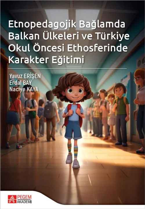 Etnopedagojik Bağlamda Balkan Ülkeleri ve Türkiye Okul öncesi Ethosferinde Karakter Eğitimi – Pegem Akademi Yayıncılık kitap kapağı