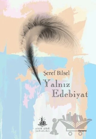 Yalnız Edebiyat – Şeref Bilsel – Yitik Ülke Yayınları kitap kapağı