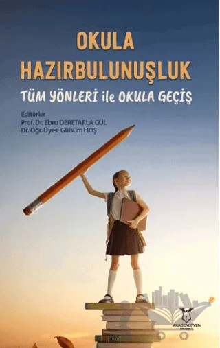 Okula Hazırbulunuşluk: Tüm Yönleri ile Okula Geçiş – Ebru Deretarla Gül, Gülsüm Hoş – Akademisyen Kitabevi kitap kapağı