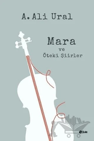 Mara ve Öteki Şiirler – A. Ali Ural – Şule Yayınları kitap kapağı