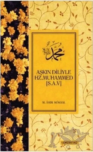 Aşkın Diliyle Hz. Muhammed (S.A.V) – M. Asım Köksal – Semerkand Yayınları kitap kapağı