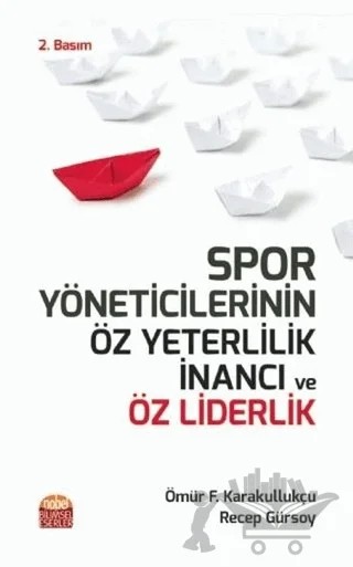 Spor Yöneticilerinin Öz Yeterlilik İnancı ve Öz Liderlik – Ömür Fatih Karakullukçu, Recep Gürsoy – Nobel Bilimsel Eserler kitap kapağı