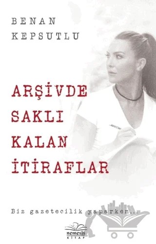 Arşivde Saklı Kalan İtiraflar – Benan Kepsutlu – Nemesis Kitap kitap kapağı