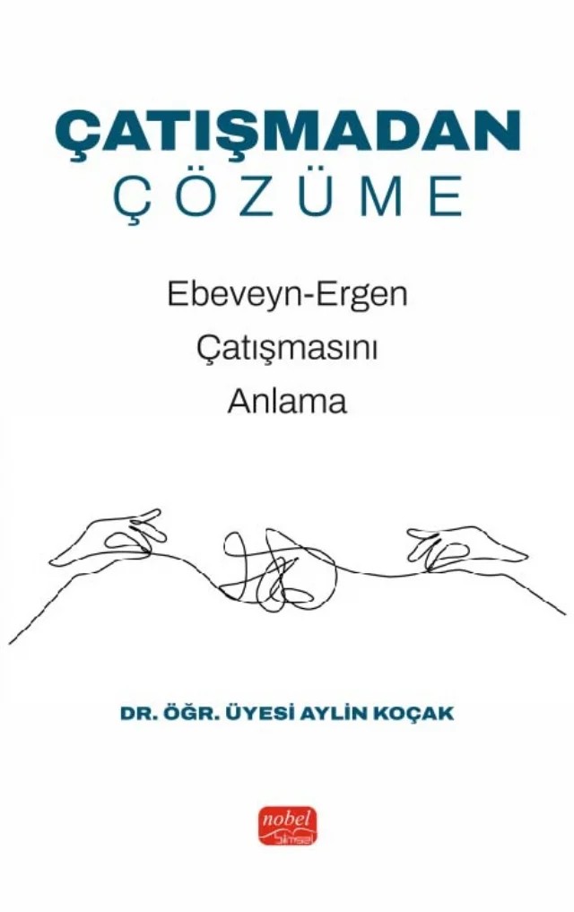 ÇATIŞMADAN ÇÖZÜME - Ebeveyn-Ergen Çatışmasını Anlama – Aylin Koçak – Nobel Bilimsel Eserler kitap kapağı