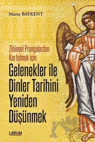 Gelenekler ile Dinler Tarihini Yeniden Düşünmek – Murat Baykent – Librum Kitap kitap kapağı