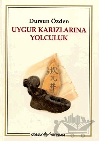 Uygur Karızlarına Yolculuk – Dursun Özden – Kaynak Yayınları kitap kapağı