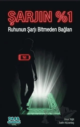 Şarjın%1 - Ruhunun Şarjı Bitmeden Bağlan – Onur Yiğit, Salih Hozantaş – DKAB Akademi Yayınları kitap kapağı
