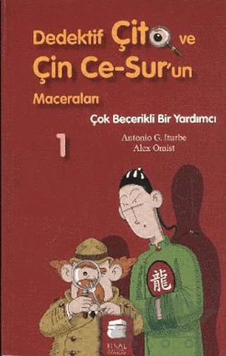 Dedektif Çito ve Çin Ce-Sur’un Maceraları 1 - Çok Becerikli Bir Yardımcı – Alex Omist, Antonio G. Iturbe – Final Kültür Sanat Yayınları kitap kapağı
