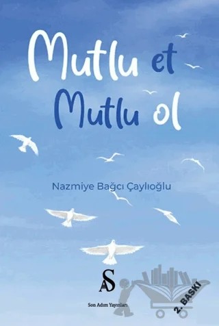 Mutlu Et Mutlu Ol – Nazmiye Bağcı Çaylıoğlu – Son Adım Yayınları kitap kapağı
