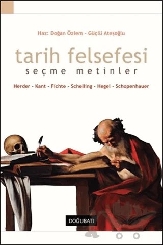 Tarih Felsefesi Seçme Metinler Herder-Kant-Fichte-Schelling-Hegel-Schopenhauer – Doğan Özlem – Doğu Batı Yayınları kitap kapağı