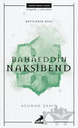 Bahaeddin Nakşibend - Sufilerin Şahı – Asuman Şahin – Erdem Yayınları kitap kapağı