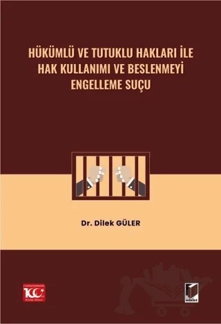 Hükümlü ve Tutuklu Hakları ile Hak Kullanımı ve Beslenmeyi Engelleme Suçu – Dilek Güler – Adalet Yayınevi kitap kapağı