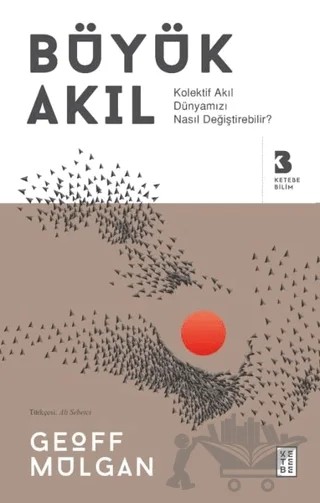 Büyük Akıl – Geoff Mulgan – Ketebe Yayınları kitap kapağı