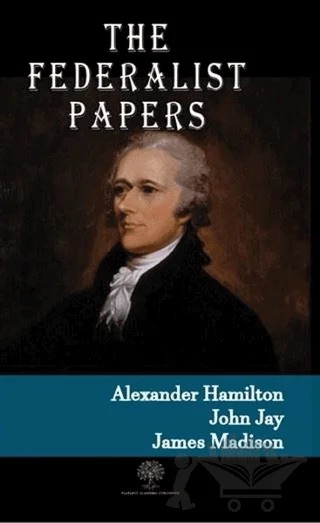 The Federalist Papers – Alexander Hamilton, James Madison, John Jay – Platanus Publishing kitap kapağı