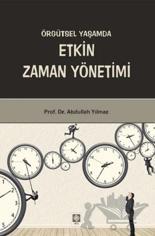 Örgütsel Yaşamda Etkin Zaman Yönetimi – Abdullah Yılmaz – Ekin Basım Yayın kitap kapağı
