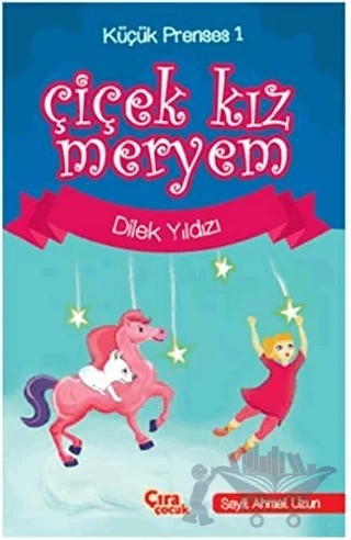 Çiçek Kız Meryem - Dilek Yıldızı – Seyit Ahmet Uzun – Çıra Çocuk Yayınları kitap kapağı