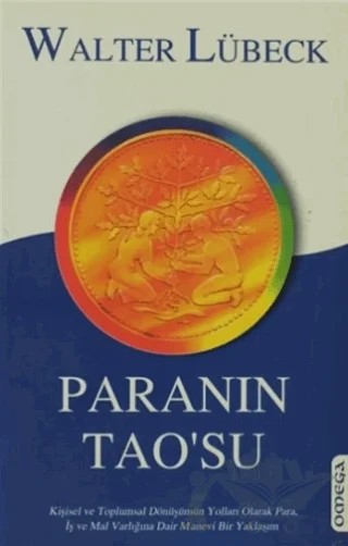 Paranın Tao’su Kişisel ve Toplumsal Dönüşümün Yolları Olarak Para, İş ve Mal Varlığına Dair Manevi Bir Yaklaşım – Walter Lübeck – Omega kitap kapağı