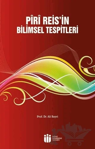 Piri Reis'in Bilimsel Tespitleri – Ali Bayri – İnönü Üniversitesi Yayınları kitap kapağı