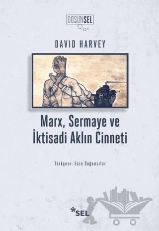 Marx, Sermaye ve İktisadi Aklın Cinneti – David Harvey – Sel Yayıncılık kitap kapağı